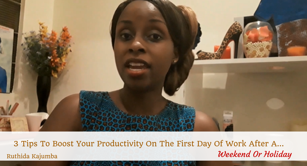 3 Tips To Boost Your Productivity On The First Day Of Work After A Weekend Or Holiday
