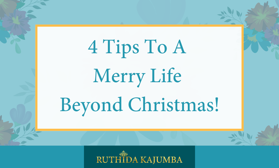 4 Tips To A Merry Life Beyond Christmas